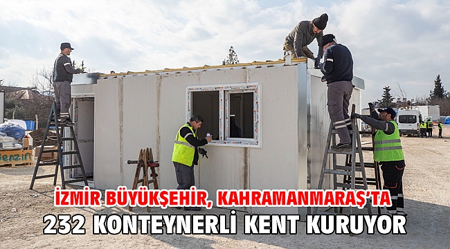 İzmir Büyükşehir, Kahramanmaraş’ta 232 konteynerli kent kuruyor