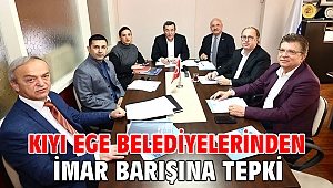 Kıyı Ege Belediyelerinden İmar barışına tepki