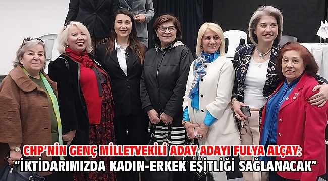 Alçay: “İktidarımızda kadın-erkek eşitliği sağlanacak”