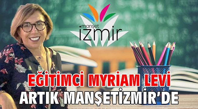 Eğitimci Myriam Levi artık Manşet İzmir'de