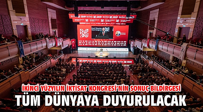İkinci Yüzyılın İktisat Kongresi’nin sonuç bildirgesi tüm dünyaya duyurulacak