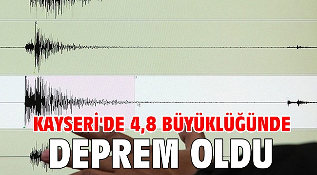 Kayseri'de 4,8 büyüklüğünde deprem oldu