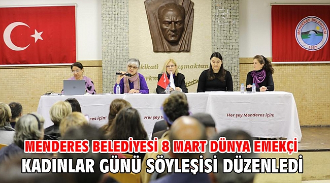Menderes Belediyesi 8 Mart dünya emekçi kadınlar günü söyleşisi düzenledi