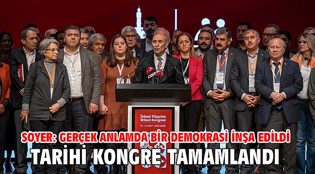 Tarihi kongre tamamlandı... Soyer: Gerçek anlamda bir demokrasi inşa edildi