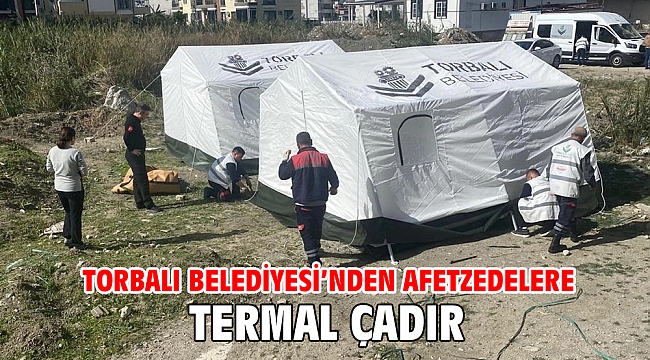 Torbalı Belediyesi'nden afetzedelere termal çadır