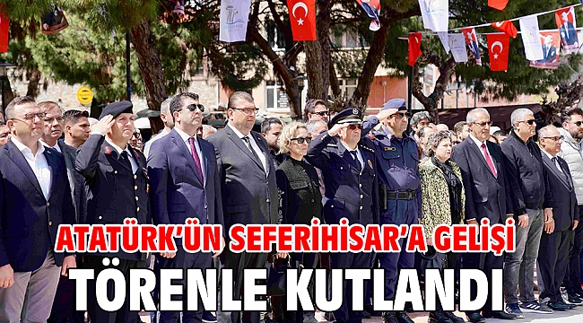 Atatürk’ün Seferihisar’a Gelişi Törenle Kutlandı