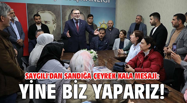 Başkan Saygılı'dan sandığa çeyrek kala mesajı: Yine biz yaparız!