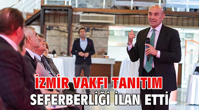 İzmir Vakfı tanıtım seferberliği ilan etti