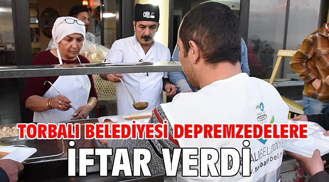 Torbalı Belediyesi depremzedelere iftar verdi