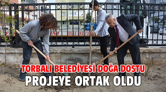 Torbalı Belediyesi doğa dostu projeye ortak oldu