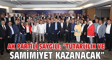 AK Parti İzmir İl Başkanı Bilal Saygılı; “Tutarlılık ve samimiyet kazanacak “