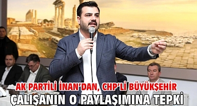 AK Partili İnan'dan, CHP'li Büyükşehir çalışanın o paylaşımına tepki