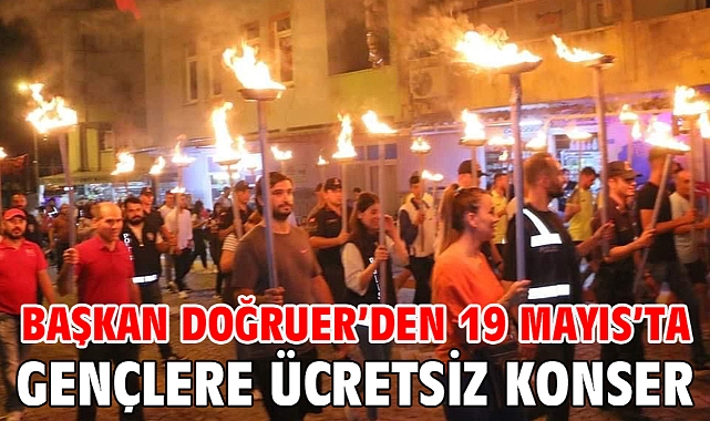 Başkan Doğruer’den 19 Mayıs’ta Gençlere Ücretsiz Konser