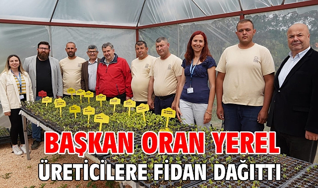 Başkan Oran yerel üreticilere fidan dağıttı