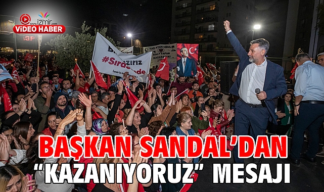Başkan Sandal’dan “Kazanıyoruz” mesajı