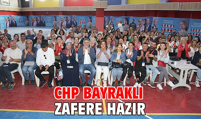 CHP Bayraklı zafere hazır
