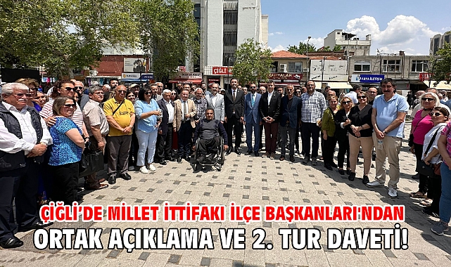 Çiğli'de Millet İttifakı İlçe Başkanları'ndan ortak açıklama ve 2. Tur daveti!