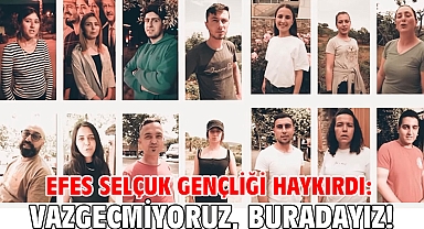 Efes Selçuk gençliği haykırdı: Vazgeçmiyoruz, Buradayız!