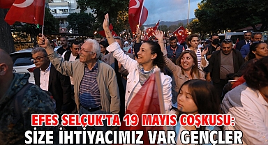 EFES SELÇUK’TA 19 MAYIS COŞKUSU: SİZE İHTİYACIMIZ VAR GENÇLER