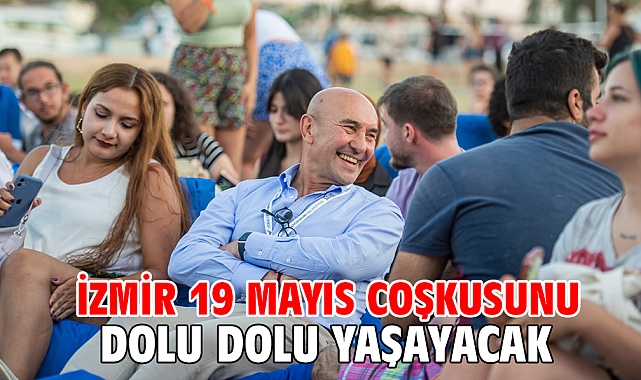 İzmir 19 Mayıs coşkusunu dolu dolu yaşayacak