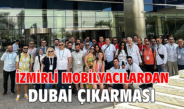 İzmirli Mobilyacılardan Dubai Çıkarması