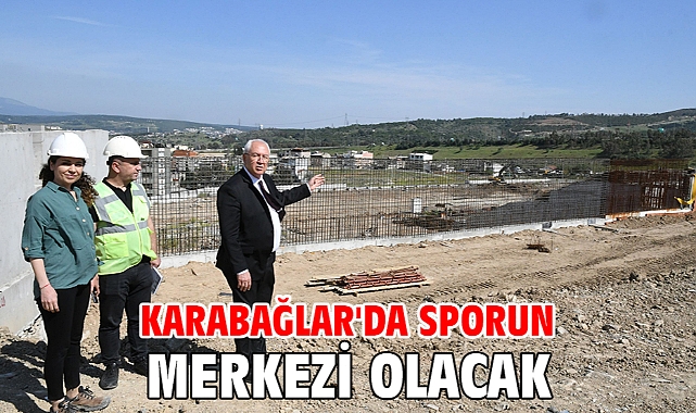 Karabağlar'da sporun merkezi olacak