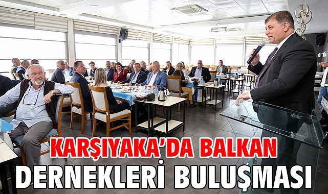 KARŞIYAKA’DA BALKAN DERNEKLERİ BULUŞMASI