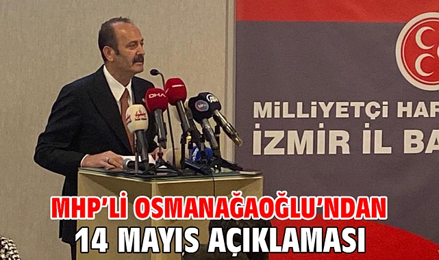 MHP’li Osmanağaoğlu’ndan 14 Mayıs Açıklaması