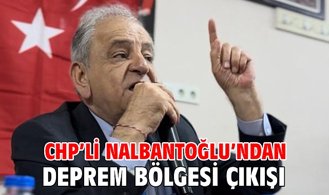 Nalbantoğlu’ndan deprem bölgesi çıkışı