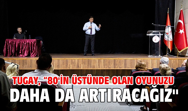 Tugay, “80'in üstünde olan oyunuzu daha da artıracağız