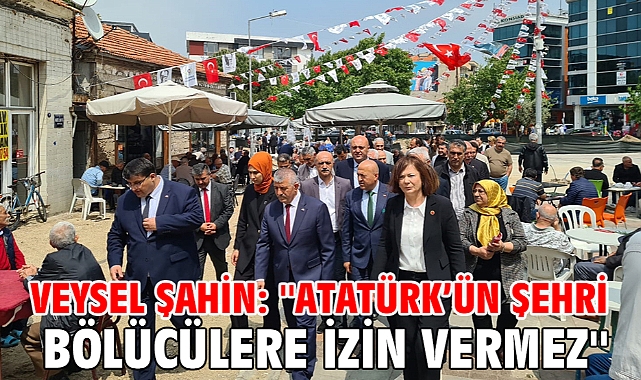 Veysel Şahin: ''Atatürk’ün Şehri Bölücülere İzin Vermez''