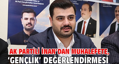 AK Parti Gençlik Kolları Genel Başkanı İnan’dan, muhalefete ‘gençlik’ değerlendirmesi