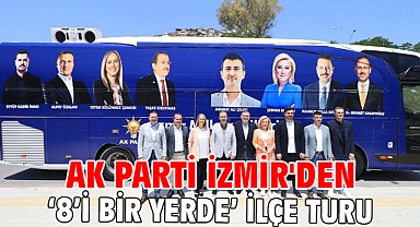 AK Parti İzmir'den ‘8’i bir yerde’ ilçe turu