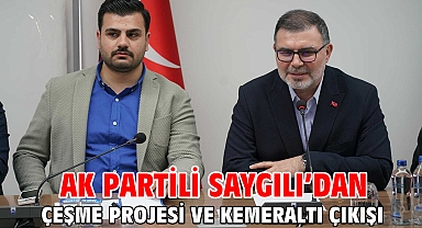 AK Partili Saygılı’dan Çeşme Projesi ve Kemeraltı çıkışı