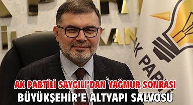 AK Partili Sayglı’dan yağmur sonrası Büyükşehir’e altyapı salvosu