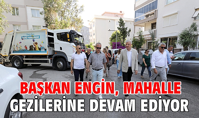 Başkan Engin, Mahalle Gezilerine Devam Ediyor