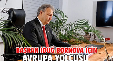 Başkan İduğ Bornova için Avrupa yolcusu