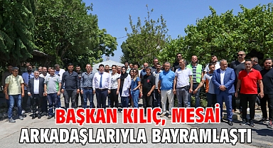 Başkan Kılıç, mesai arkadaşlarıyla bayramlaştı