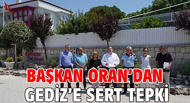 Başkan Oran’dan Gediz’e sert tepki