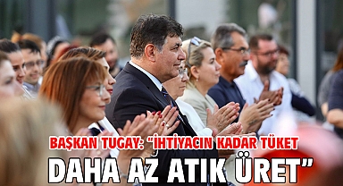 Başkan Tugay: “İhtiyacın kadar tüket, daha az atık üret”