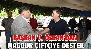 Başkan V. Özkan'dan Mağdur Çiftçiye Destek