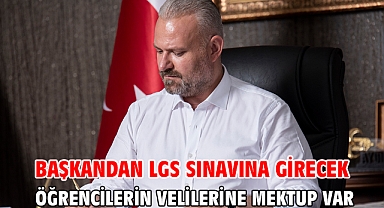 BAŞKANDAN LGS SINAVINA GİRECEK ÖĞRENCİLERİN VELİLERİNE MEKTUP VAR