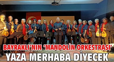 Bayraklı’nın ‘Mandolin Orkestrası’ yaza merhaba diyecek