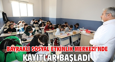 Bayraklı Sosyal Etkinlik Merkezi’nde kayıtlar başladı