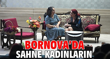 Bornova’da sahne kadınların