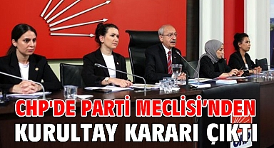 CHP'de Parti Meclisi’nden kurultay kararı çıktı