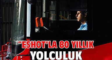 “ESHOT’la 80 Yıllık Yolculuk”
