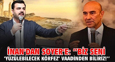 İnan'dan Soyer'e: ‘’Biz seni ‘Yüzülebilecek Körfez’ vaadinden biliriz!’’