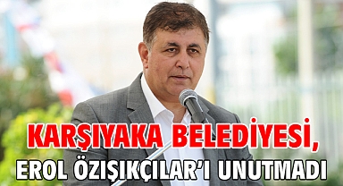 Karşıyaka Belediyesi, Erol Özışıkçılar’ı unutmadı