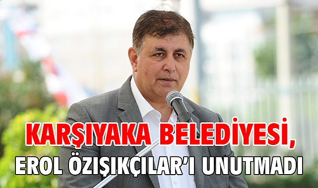 Karşıyaka Belediyesi, Erol Özışıkçılar’ı unutmadı